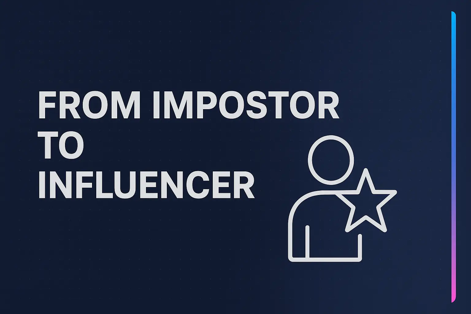 From Impostor to Influencer