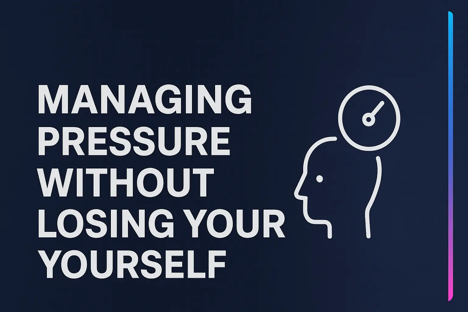 Managing Pressure Without Losing Yourself