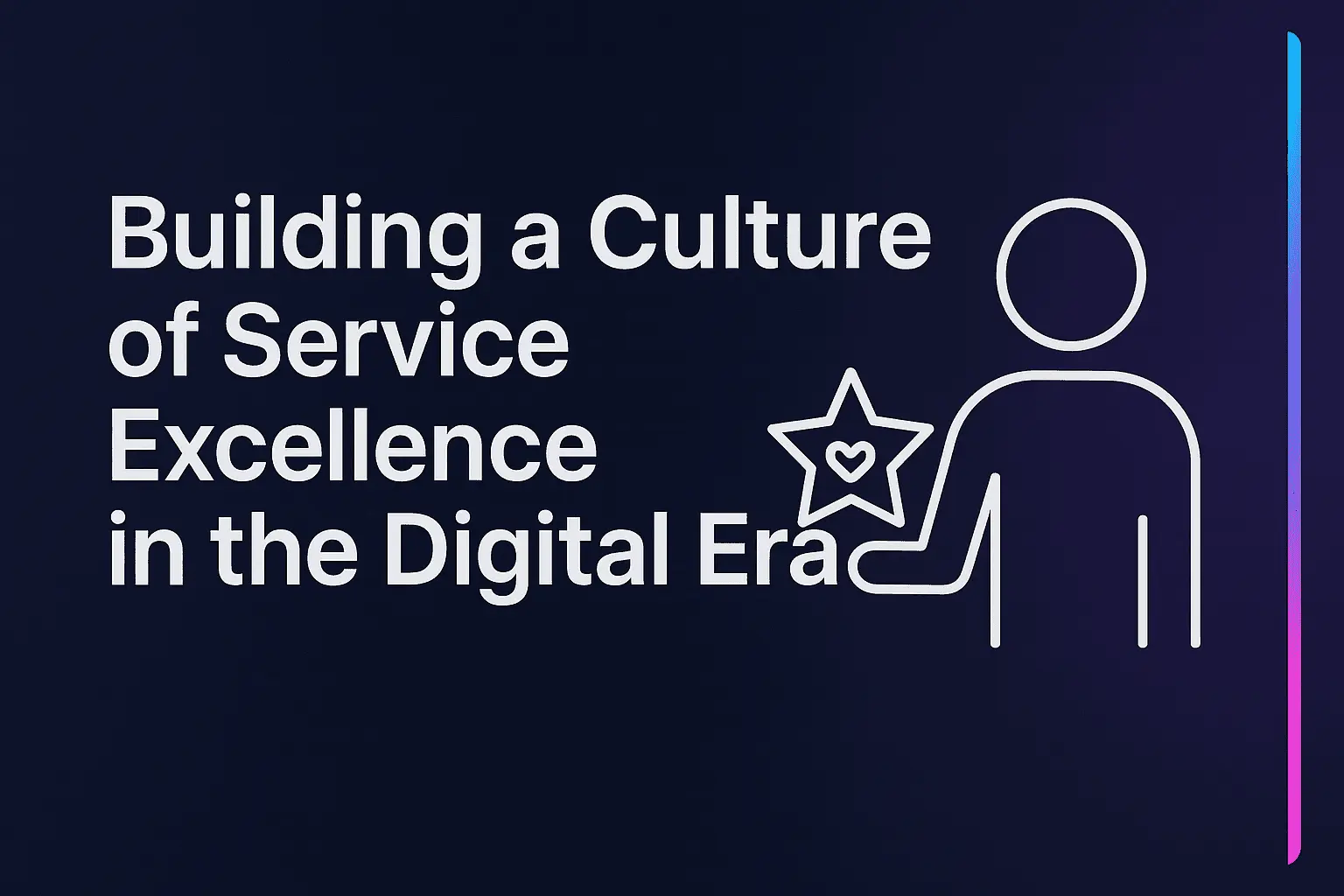 Building a Culture of Service Excellence in the Digital Era